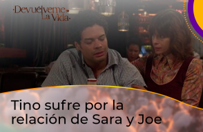 Tino sufre por la relación de Sara y Joe en Devuélveme la Vida.
