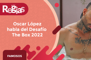 Oscar López habla del Desafío The Box 2022 - Regias Famosos