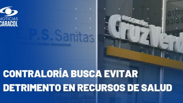 Contraloría declara de impacto nacional crisis de EPS Sanitas y Cruz Verde