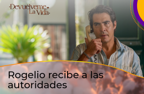 Rogelio recibe a las autoridades en Devuélveme la Vida.