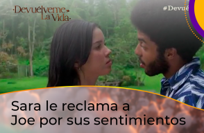 Sara le reclama a Joe por sus sentimientos en Devuélveme la Vida.