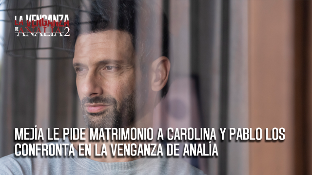 Mejía le pide matrimonio a Carolina y Pablo los confronta en La Venganza de Analía Mejía le pide matrimonio a Carolina y Pablo los confronta en La Venganza de Analía