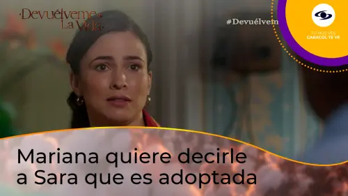 Mariana propone confesarle a Sara que fue adoptada