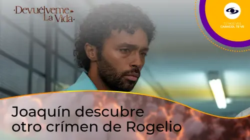 ¿Joaquín descubre otro crimen de Rogelio?
