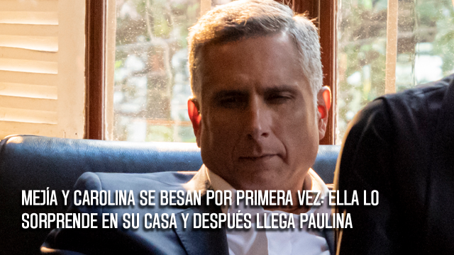 Mejía y Carolina se besan por primera vez: ella lo sorprende en su casa y después llega Paulina Mejía y Carolina se besan por primera vez: ella lo sorprende en su casa y después llega Paulina