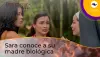 Sara conoce a su mamá biológica