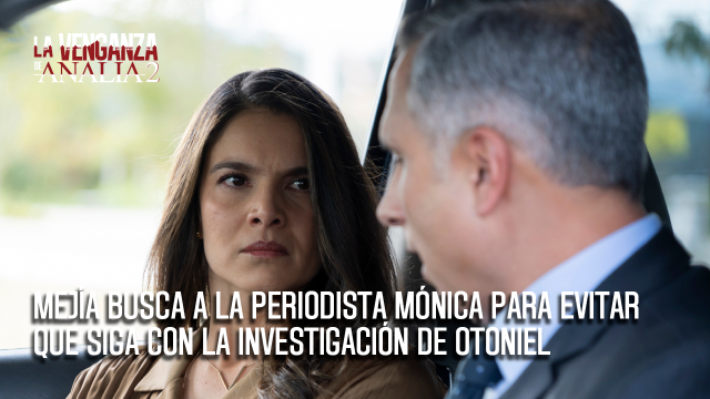 Mejía busca a la periodista Mónica para evitar que siga con la investigación de Otoniel Mejía busca a la periodista Mónica para evitar que siga con la investigación de Otoniel