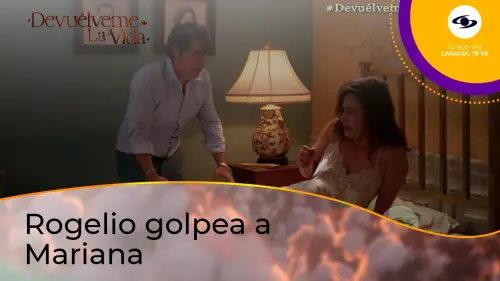 Rogelio se emborracha y en un ataque de celos golpea a Mariana