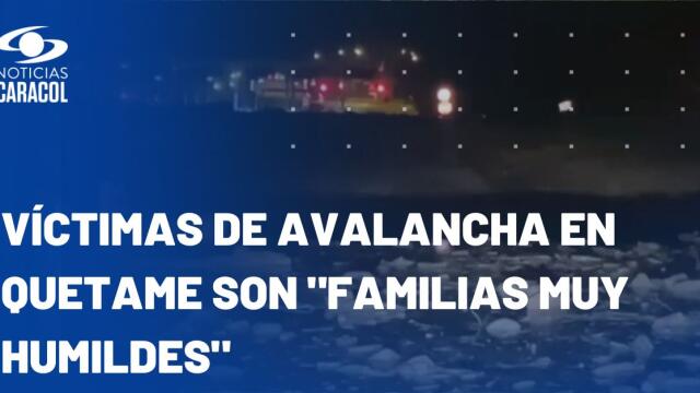 Tres miembros de una misma familia habrían muerto por avalancha en Quetame Tres miembros de una misma familia habrían muerto por avalancha en Quetame
