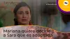 Mariana propone confesarle a Sara que fue adoptada