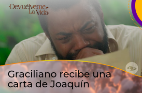 Graciliano descubre qué pasó con Joaquín en Devuélveme la Vida.